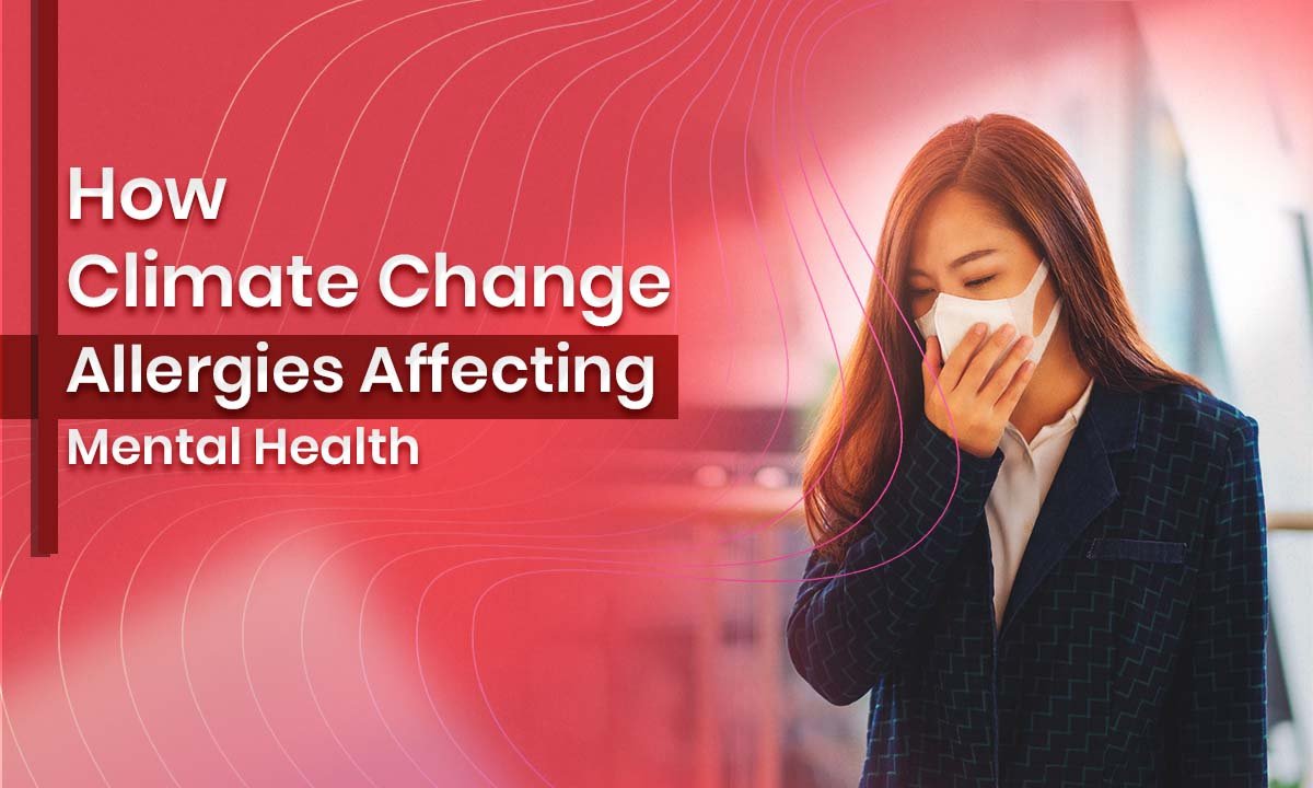 How Climate Change Allergies Affecting Mental Health